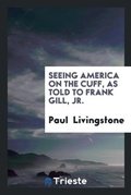 Cover: Seeing America on the Cuff, as Told to Frank Gill, Jr. - Trieste Publishing