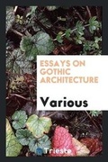 Cover: Essays on Gothic Architecture - Trieste Publishing