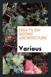 Enlarge image Cover: Essays on Gothic Architecture - Trieste Publishing