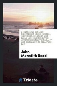 Abbildung von: A Historical Inquiry Concerning Henry Hudson, His Friends, Relatives and Early Life, His Connection with the Muscovy Company and Discovery of Delaware Bay - Trieste Publishing