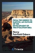 Cover: From the Greeks to Darwin; An Outline of the Development of the Evolution Idea - Trieste Publishing