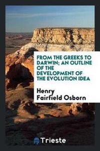 Enlarge image Cover: From the Greeks to Darwin; An Outline of the Development of the Evolution Idea - Trieste Publishing