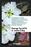 Cover: The Programme of Modernism; A Reply to the Encyclical of Pius X., Pascendi Dominici Gregis; With the Text of the Encyclical in an English Version - Trieste Publishing