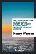 Cover: The Story of the Bank of England, (a History of English Banking, and a Sketch of the Money Market) - Trieste Publishing