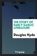 Cover: The Story of Early Gaelic Literature - Trieste Publishing