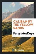 Cover: Caliban by the Yellow Sands - Trieste Publishing