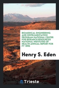 Enlarge image Cover: Biomedical Engineering and Instrumentation Program National Center for Research Resources National Institutes of Health Annual Report for Fy 1995 - Trieste Publishing