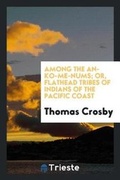 Cover: Among the An-Ko-Me-Nums; Or, Flathead Tribes of Indians of the Pacific Coast - Trieste Publishing