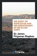 Cover: The Story of Nuncomar and the Impeachment of Sir Elijah Impey - Trieste Publishing