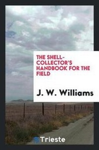 Enlarge image Cover: The Shell-Collector's Handbook for the Field - Trieste Publishing