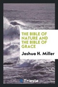 Cover: The Bible of Nature and the Bible of Grace - Trieste Publishing