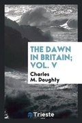 Cover: The Dawn in Britain; Vol. V - Trieste Publishing