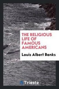 Enlarge image Cover: The Religious Life of Famous Americans - Trieste Publishing