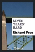 Cover: Seven Years' Hard - Trieste Publishing