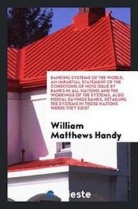 Enlarge image Cover: Banking Systems of the World, an Impartial Statement of the Conditions of Note Issue by Banks in All Nations and the Workings of the Systems, Also Postal Savings Banks, Detailing the Systems in Those Nations Where They Exist - Trieste Publishing