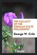 Cover: The Fallacy of the German State Philosophy - Trieste Publishing