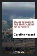 Cover: Some Ideals in the Education of Women - Trieste Publishing