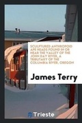 Cover: Sculptured Anthropoid Ape Heads Found in or Near the Valley of the John Day River, a Tributary of the Columbia River, Oregon - Trieste Publishing