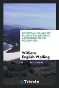 Cover: Sovietism; The ABC of Russian Bolshevism-According to the Bolshevists - Trieste Publishing