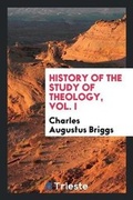 Cover: History of the Study of Theology, Vol. I - Trieste Publishing