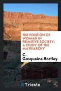 Cover: The Position of Woman in Primitive Society; A Study of the Matriarchy - Trieste Publishing