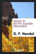 Cover: Israel in Egypt; Sacred Oratorio - Trieste Publishing