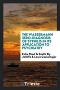 Cover: The Wassermann Sero-Diagnosis of Syphilis in Its Application to Psychiatry - Trieste Publishing