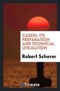 Cover: Casein, Its Preparation and Technical Utilisation - Trieste Publishing