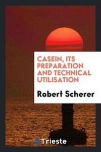 Enlarge image Cover: Casein, Its Preparation and Technical Utilisation - Trieste Publishing