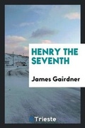 Cover: Henry the Seventh - Trieste Publishing