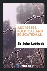 Enlarge image Cover: Addresses, Political and Educational - Trieste Publishing