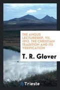 Cover: The Angus Lectureship, VII, 1912. the Christian Tradition and Its Verification - Trieste Publishing