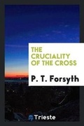 Cover: The Cruciality of the Cross - Trieste Publishing