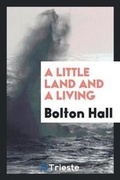 Cover: A Little Land and a Living - Trieste Publishing