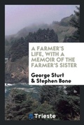 Cover: A Farmer's Life, with a Memoir of the Farmer's Sister - Trieste Publishing