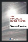 Cover: The Practical Horse Keeper - Trieste Publishing
