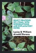 Cover: Select Orations of Lysias, with Introductions and Explanatory Notes - Trieste Publishing