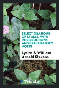 Enlarge image Cover: Select Orations of Lysias, with Introductions and Explanatory Notes - Trieste Publishing