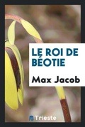 Cover: Le Roi de Beotie - Trieste Publishing