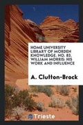 Cover: Home University Library of Morden Knowledge. No. 83. William Morris - Trieste Publishing