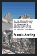 Cover: On the Consciousness of the Universal and the Individual, a Contribution to the Phenomenology of the Thought Processes - Trieste Publishing