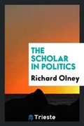 Cover: The Scholar in Politics - Trieste Publishing