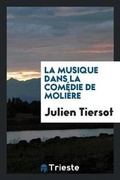 Cover: La Musique Dans La Com?die de Moli?re - Trieste Publishing