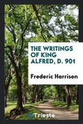 Cover: The Writings of King Alfred, D. 901 - Trieste Publishing