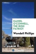 Cover: Daniel O'Connell, the Irish Patriot; - Trieste Publishing