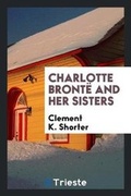 Cover: Charlotte Bronte and Her Sisters - Trieste Publishing
