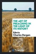 Cover: The Art of Preaching in the Light of Its History - Trieste Publishing
