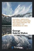 Cover: Natural Theology. the Gifford Lectures Delivered Before the University of Edinburgh in 1893 - Trieste Publishing