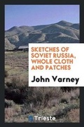 Cover: Sketches of Soviet Russia, Whole Cloth and Patches - Trieste Publishing