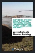 Cover: Briefwechsel Zwischen Justus V. Liebig Und Theodor Reuning UEber Landwirthschaftliche Fragen - Trieste Publishing